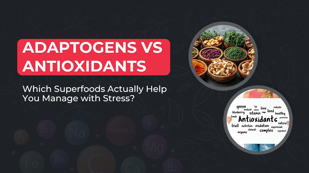 Adaptogens vs. Antioxidants: Which Superfoods Actually Help You Manage with Stress?