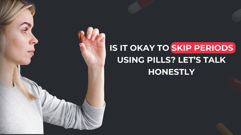 Is It Okay to Skip Periods Using Pills? Let’s Talk Honestly-SEHATUP WELLNESS PRIVATE LIMITED