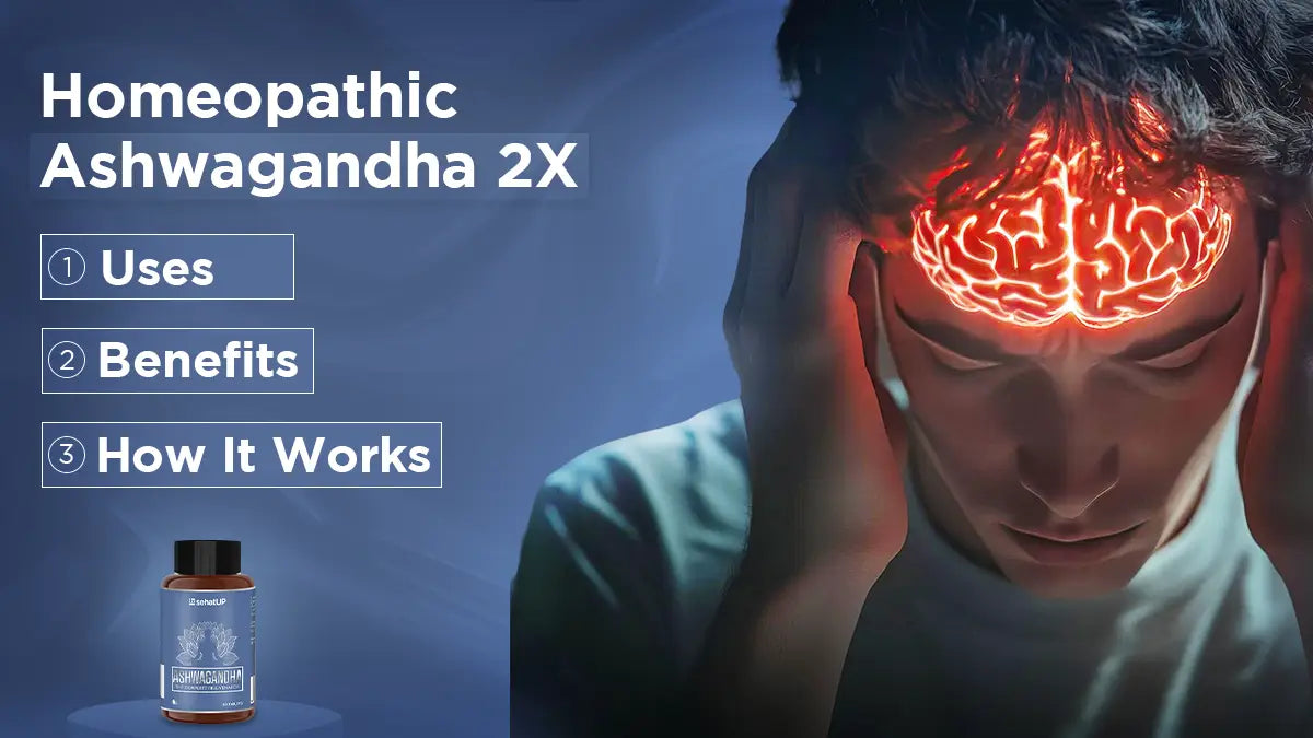 Homeopathic Ashwagandha 2X : Uses , Benefits & How It Works
