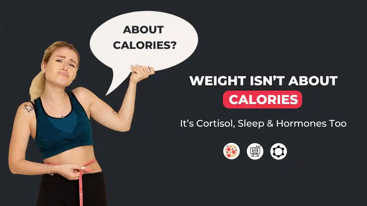 Weight Isn’t About Calories: It’s Cortisol, Sleep & Hormones Too